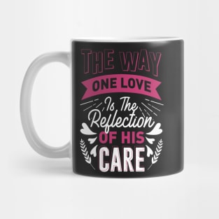 The way one love is the reflection of his care Mug